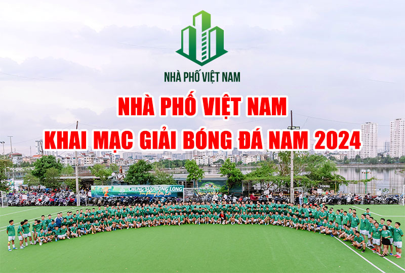 Nhà Phố Việt Nam Khai Mạc Giải Bóng Đá Nam 2024