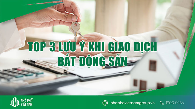 TOP 3 Điều Cần Lưu Ý Khi Giao Dịch Bất Động Sản Lần Đầu Tiên