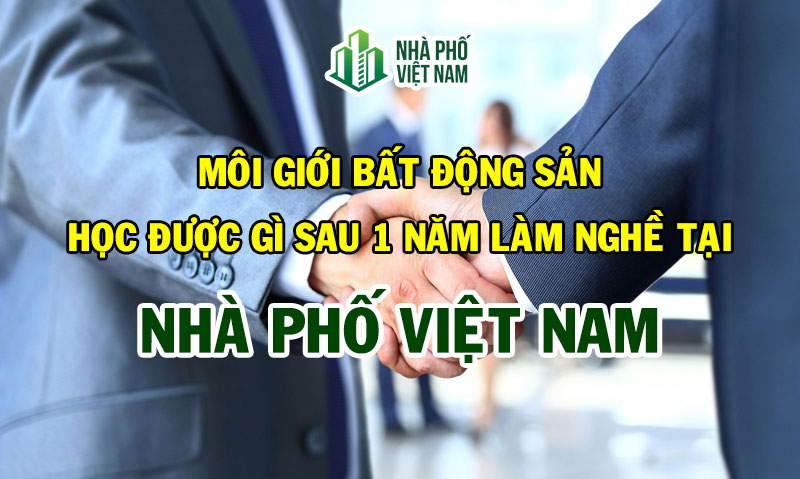 Môi Giới Bất Động Sản Học Được Gì Sau 1 Năm Làm Nghề Tại Nhà Phố Việt Nam