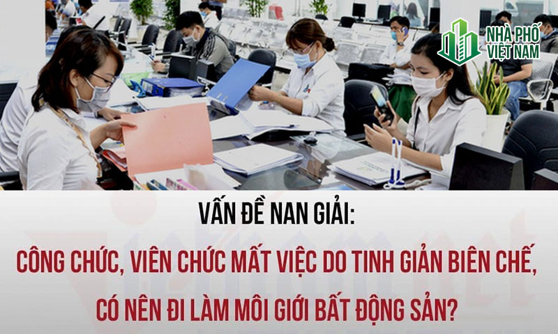 Nghỉ Việc Do Tinh Giản Biên Chế, Có Nên Đi Làm Môi Giới Bất Động Sản?