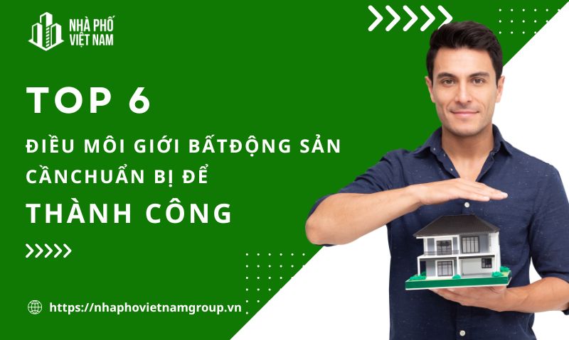 Top 6 Điều Môi Giới Bất Động Sản Cần Chuẩn Bị Để Thành Công